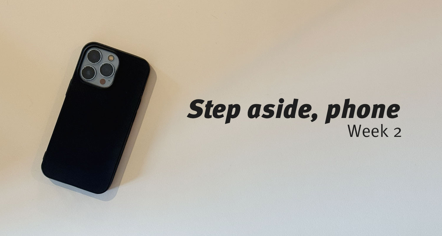 Step aside, phone: week 2